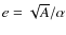 $e=\sqrt{A}/\alpha$
