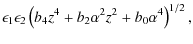 $\displaystyle \epsilon_1\epsilon _{2} \left(b_{4}z^{4}+b_{2}\alpha ^{2}z^{2}+b_{0}\alpha
^{4}\right)^{1/2},$