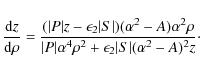 \begin{displaymath}\frac{{\rm d}z}{{\rm d}\rho }=\frac{(\vert P\vert z-\epsilon_...
...^{4}\rho ^{2}+\epsilon_2\vert S\vert(\alpha ^{2}-A)^{2}z}\cdot
\end{displaymath}