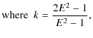 $\displaystyle {\rm where} ~~k=\frac{2E^2-1}{E^2-1},$