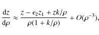 \begin{displaymath}\frac{{\rm d}z}{{\rm d}\rho}\approx \frac{z-\epsilon_2 z_{1}+zk/\rho}{\rho(1+k/\rho)}+O(\rho^{-3}),
\end{displaymath}