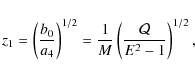 \begin{displaymath}z_{1}=\left( \frac{b_{0}}{a_{4}}\right) ^{1/2}=\frac{1}{M}\left( \frac{\mathcal{Q}}{E^{2}-1}\right) ^{1/2},
\end{displaymath}