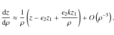 \begin{displaymath}\frac{{\rm d}z}{{\rm d}\rho }\approx \frac{1}{\rho }\left( z-...
...rac{\epsilon_2 k z_{1}}{\rho}\right)+O\left(\rho ^{-3}\right).
\end{displaymath}