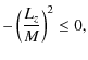 $\displaystyle -\left( \frac{L_{z}}{M}\right) ^{2}\leq 0,$