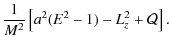 $\displaystyle \frac{1}{M^{2}}\left[ a^{2}(E^{2}-1)-L_{z}^{2}+\mathcal{Q}\right] .$