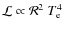 $\mathcal{L} \propto \mathcal{R}^2~T_{\rm e}^4$