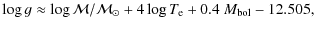 $\displaystyle \log g \approx \log \mathcal{M}/\mathcal{M}_{\odot} + 4 \log T_{\rm e}
+ 0.4~M_{\rm bol} - 12.505,$
