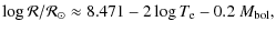 $\displaystyle \log \mathcal{R}/\mathcal{R}_{\odot} \approx 8.471 - 2 \log T_{\rm e} - 0.2~M_{\rm bol},$
