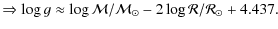 $\displaystyle \Rightarrow \log g \approx \log \mathcal{M}/\mathcal{M}_{\odot} - 2 \log \mathcal{R}/\mathcal{R}_{\odot} + 4.437.$