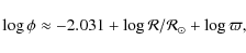 \begin{displaymath}%
\log{\phi} \approx -2.031 + \log{\mathcal{R} / \mathcal{R_{\odot}}}+\log{\varpi},
\end{displaymath}