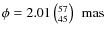 $\phi=\unit[2.01\left(^{57}_{45}\right)]~{\rm mas}$