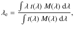 $\displaystyle \lambda_{\rm e} = \frac{\int{\lambda~t(\lambda)~M(\lambda)~{\rm d}\lambda}}
{\int{ t(\lambda)~M(\lambda)~{\rm d}\lambda}},$