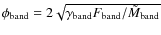 $\phi_{\rm band}=2\sqrt{ \gamma_{\rm band} F_{\rm band} / \tilde{M}_{\rm band}}$