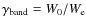 $\gamma_{\rm band}=W_{0}/W_{\rm e}$