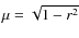 $\mu = \sqrt {1-r^2}$