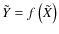 $\tilde{Y}=f\left(\tilde{X}\right)$