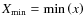 $X_{\min} = \min \left( x \right)$