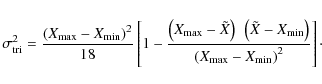 \begin{displaymath}%
\sigma^{2}_{\rm tri} = \frac{\left( X_{\max} - X_{\min}\rig...
... \right)}
{\left( X_{\max} - X_{\min }\right)^2} \right]\cdot
\end{displaymath}