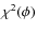 $\chi^{2}(\phi)$