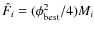 $\hat{F}_{i}=(\phi_{\rm best}^{2}/4)M_{i}$