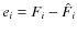 $e_{i}=F_{i}-\hat{F}_{i}$