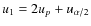 $u_{1}=2u_{p}+u_{\alpha/2}$