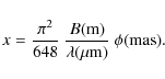 \begin{displaymath}%
x = \frac{\pi^{2}}{648}~\frac{B({\rm m})}{\lambda({\rm\mu m})}~\phi({\rm mas}).
\end{displaymath}