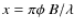 $x = \pi \phi~B/\lambda$