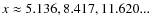 $x \approx 5.136, 8.417, 11.620...$