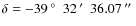 $\delta= \unit[-39]{\hbox{$^\circ$ }}~\unit[32]{\hbox{$^\prime$ }}~\unit[36.07]{\hbox{$^{\prime\prime}$ }}$