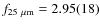$f_{25~\mu{\rm m}} = 2.95(18)$