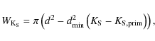 \begin{displaymath}W_{\rm K_{\rm S}}=\pi \left(d^2-d^2_{\rm min} \left(K_{\rm S}-K_{\rm S, prim}\right)\right),
\end{displaymath}