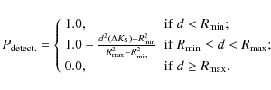 \begin{displaymath}P_{\rm detect.}= \left\{
\begin{array}{ll}
1.0, & {\rm if\ ...
...\\
0.0, & {\rm if\ } d \ge R_{\rm max}.
\end{array} \right.
\end{displaymath}