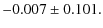 $\displaystyle -0.007\pm0.101 .$