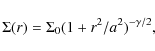\begin{displaymath}\Sigma(r)=\Sigma_0 (1+r^2/a^2)^{-\gamma/2},
\end{displaymath}