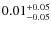 $0.01_{\rm -0.05}^{+0.05}$