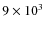 $9\times10^3$