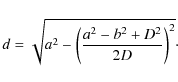 \begin{displaymath}d = \sqrt{a^{2} - {\left({\frac{ a^{2} - b^{2} + D^{2}}{2 D}}\right)}^{2}}\cdot
\end{displaymath}