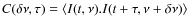 $C(\delta\nu,\tau) =
\langle I(t,\nu).I(t+\tau,\nu + \delta\nu)\rangle$