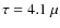 $\tau=4.1~\mu$