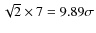 $\sqrt{2} \times 7 = 9.89\sigma$