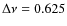 $\Delta\nu = 0.625$