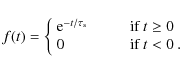 \begin{displaymath}
f(t) = \left\{
\begin{array}{l l}
{\rm e}^{-t/\tau_{\rm s}...
... }\\
0 & \qquad \mbox{ if $t < 0$ }.\\
\end{array} \right.
\end{displaymath}