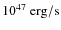 $10^{47}~\rm erg/s$
