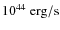 $10^{44}~\rm erg/s$