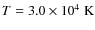 $T=3.0 \times 10^{4}\;\rm K$