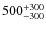 $\rm 500^{+300}_{-300}$