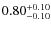 $\rm0.80^{+0.10}_{-0.10}$