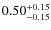 $\rm0.50^{+0.15}_{-0.15}$