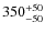 $\rm 350^{+50}_{-50 }$